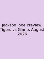 Jackson Jobe Preview: Tigers Vs Giants August 2026