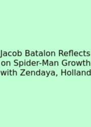 Jacob Batalon Reflects On Spider-Man Growth With Zendaya, Holland