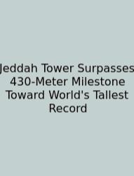 Jeddah Tower Surpasses 430-Meter Milestone Toward World's Tallest Record