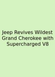 Jeep Revives Wildest Grand Cherokee With Supercharged V8