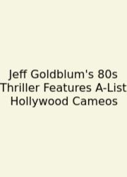 Jeff Goldblum's 80s Thriller Features A-List Hollywood Cameos