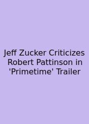 Jeff Zucker Criticizes Robert Pattinson In 'Primetime' Trailer