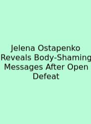 Jelena Ostapenko Reveals Body‑Shaming Messages After Open Defeat