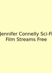 Jennifer Connelly Sci-Fi Film Streams Free