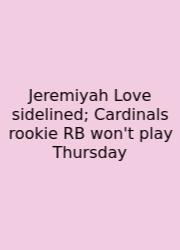 Jeremiyah Love Sidelined; Cardinals Rookie RB Won't Play Thursday