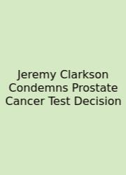 Jeremy Clarkson Condemns Prostate Cancer Test Decision
