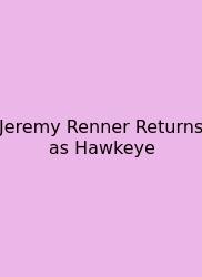 Jeremy Renner Returns As Hawkeye