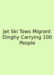 Jet Ski Tows Migrant Dinghy Carrying 100 People