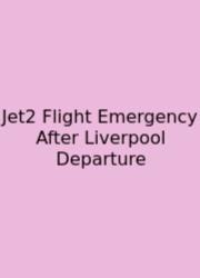 Jet2 Flight Emergency After Liverpool Departure