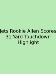 Jets Rookie Allen Scores 31-Yard Touchdown Highlight