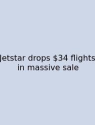 Jetstar Drops $34 Flights In Massive Sale
