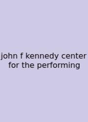 John F Kennedy Center For The Performing