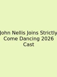 John Nellis Joins Strictly Come Dancing 2026 Cast