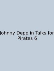 Johnny Depp In Talks For Pirates 6
