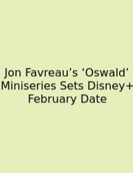 Jon Favreau’s ‘Oswald’ Miniseries Sets Disney+ February Date