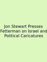 Jon Stewart Presses Fetterman On Israel And Political Caricatures
