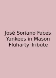 José Soriano Faces Yankees In Mason Fluharty Tribute