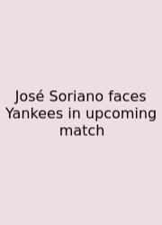 José Soriano Faces Yankees In Upcoming Match