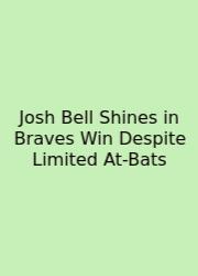 Josh Bell Shines In Braves Win Despite Limited At-Bats