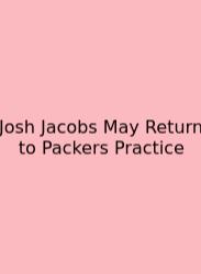 Josh Jacobs May Return To Packers Practice