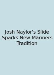 Josh Naylor's Slide Sparks New Mariners Tradition