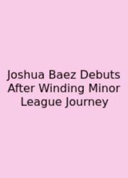 Joshua Baez Debuts After Winding Minor League Journey