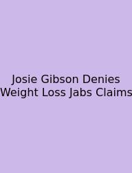 Josie Gibson Denies Weight Loss Jabs Claims