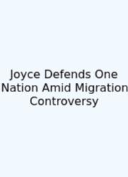 Joyce Defends One Nation Amid Migration Controversy