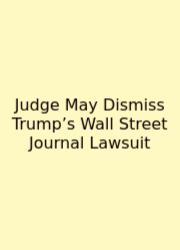 Judge May Dismiss Trump’s Wall Street Journal Lawsuit