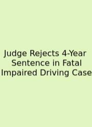 Judge Rejects 4-Year Sentence In Fatal Impaired Driving Case