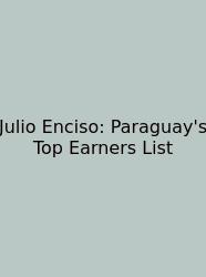 Julio Enciso: Paraguay's Top Earners List