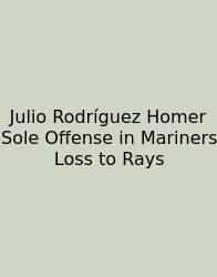 Julio Rodríguez Homer Sole Offense In Mariners Loss To Rays