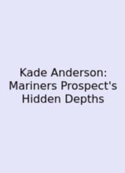 Kade Anderson: Mariners Prospect's Hidden Depths