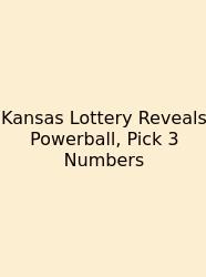 Kansas Lottery Reveals Powerball, Pick 3 Numbers