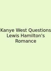 Kanye West Questions Lewis Hamilton's Romance