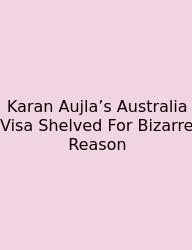 Karan Aujla’s Australia Visa Shelved For Bizarre Reason