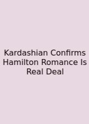 Kardashian Confirms Hamilton Romance Is Real Deal
