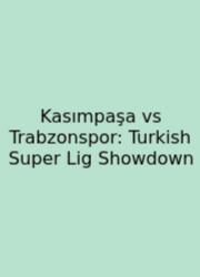 Kasımpaşa Vs Trabzonspor: Turkish Super Lig Showdown