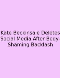 Kate Beckinsale Deletes Social Media After Body-Shaming Backlash
