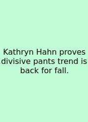 Kathryn Hahn Proves Divisive Pants Trend Is Back For Fall.