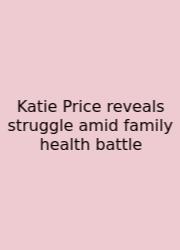 Katie Price Reveals Struggle Amid Family Health Battle