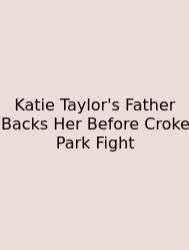 Katie Taylor's Father Backs Her Before Croke Park Fight