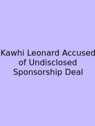 Kawhi Leonard Accused Of Undisclosed Sponsorship Deal