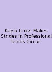 Kayla Cross Makes Strides In Professional Tennis Circuit