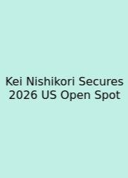 Kei Nishikori Secures 2026 US Open Spot