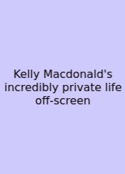 Kelly Macdonald's Incredibly Private Life Off-screen