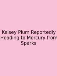 Kelsey Plum Reportedly Heading To Mercury From Sparks