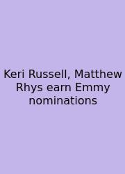 Keri Russell, Matthew Rhys Earn Emmy Nominations