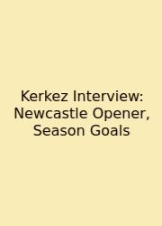 Kerkez Interview: Newcastle Opener, Season Goals