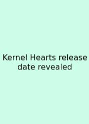Kernel Hearts Release Date Revealed